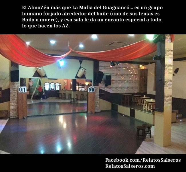 El AlmaZén más que La Mafia del Guaguancó... es un grupo humano forjado alrededor del baile (uno de sus lemas es Baila o muere), y esa sala le da un encanto especial a todo lo que hacen los AZ.